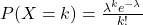 P(X = k) = \frac{\lambda^k e^{-\lambda}}{k!}