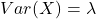 Var(X) = \lambda