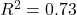 R^2 = 0.73