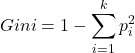 \[Gini = 1 - \sum_{i=1}^k p_i^2\]