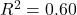 R^2 = 0.60