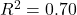 R^2 = 0.70