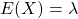 E(X) = \lambda