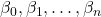 \beta_0, \beta_1, …, \beta_n