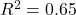 R^2 = 0.65