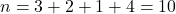 n = 3 + 2 + 1 + 4 = 10